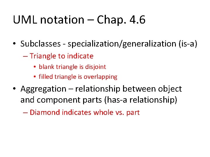 UML notation – Chap. 4. 6 • Subclasses - specialization/generalization (is-a) – Triangle to UML notation – Chap. 4. 6 • Subclasses - specialization/generalization (is-a) – Triangle to