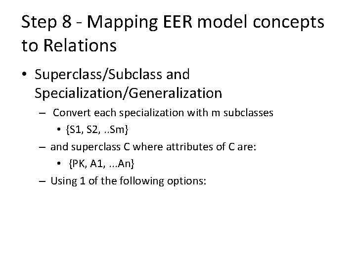 Step 8 - Mapping EER model concepts to Relations • Superclass/Subclass and Specialization/Generalization – Step 8 - Mapping EER model concepts to Relations • Superclass/Subclass and Specialization/Generalization –