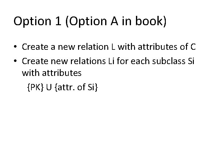 Option 1 (Option A in book) • Create a new relation L with attributes Option 1 (Option A in book) • Create a new relation L with attributes
