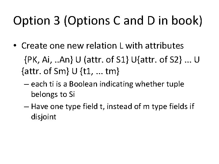 Option 3 (Options C and D in book) • Create one new relation L Option 3 (Options C and D in book) • Create one new relation L
