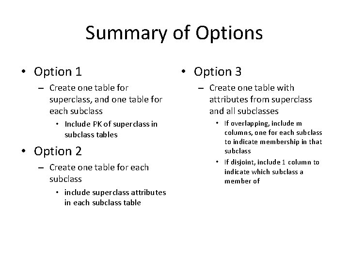 Summary of Options • Option 1 – Create one table for superclass, and one Summary of Options • Option 1 – Create one table for superclass, and one
