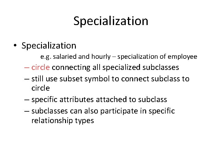 Specialization • Specialization e. g. salaried and hourly – specialization of employee – circle Specialization • Specialization e. g. salaried and hourly – specialization of employee – circle