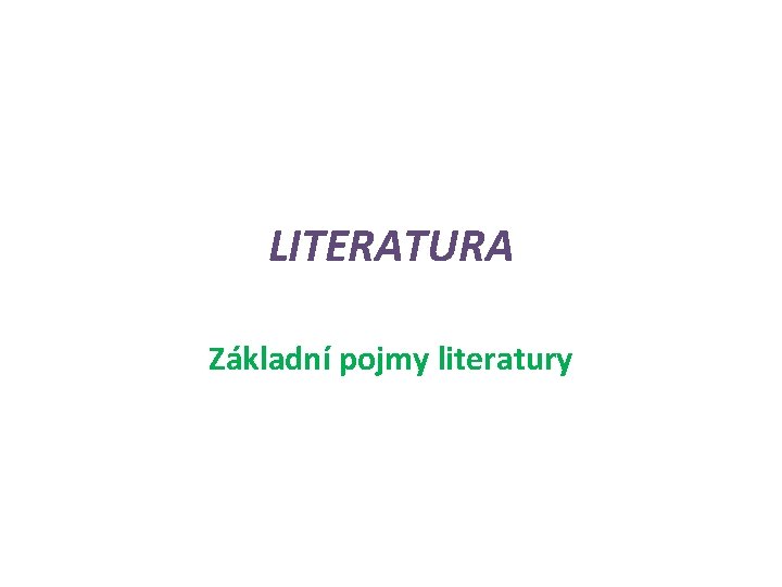 LITERATURA Základní pojmy literatury 