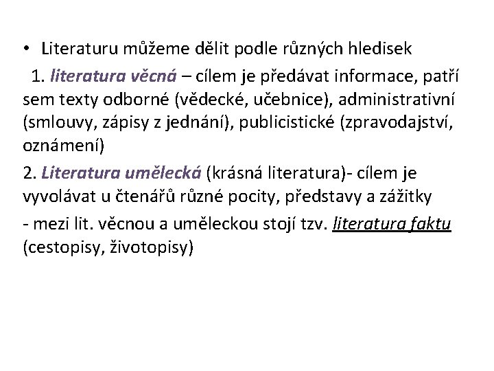  • Literaturu můžeme dělit podle různých hledisek 1. literatura věcná – cílem je