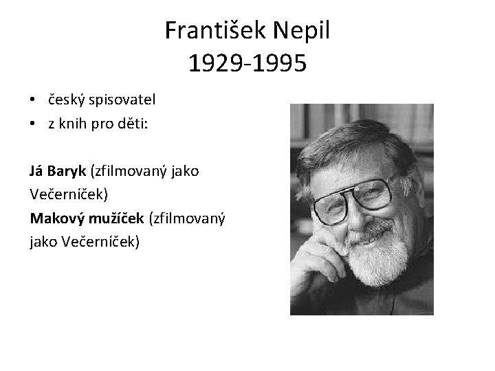František Nepil 1929 -1995 • český spisovatel • z knih pro děti: Já Baryk