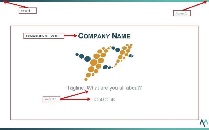Accent 1 Accent 2 Text/Background – Dark 1 COMPANY NAME Tagline: What are you