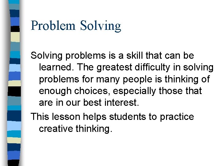 Problem Solving problems is a skill that can be learned. The greatest difficulty in