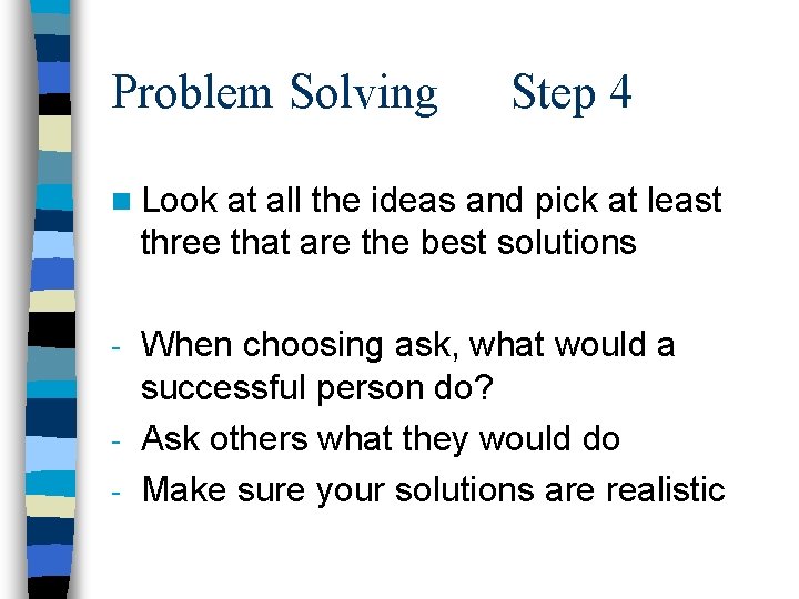Problem Solving Step 4 n Look at all the ideas and pick at least