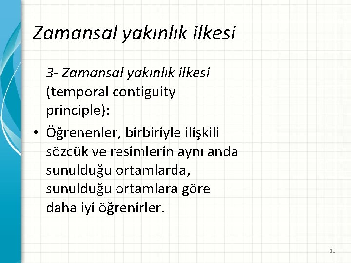 Zamansal yakınlık ilkesi 3 - Zamansal yakınlık ilkesi (temporal contiguity principle): • Öğrenenler, birbiriyle