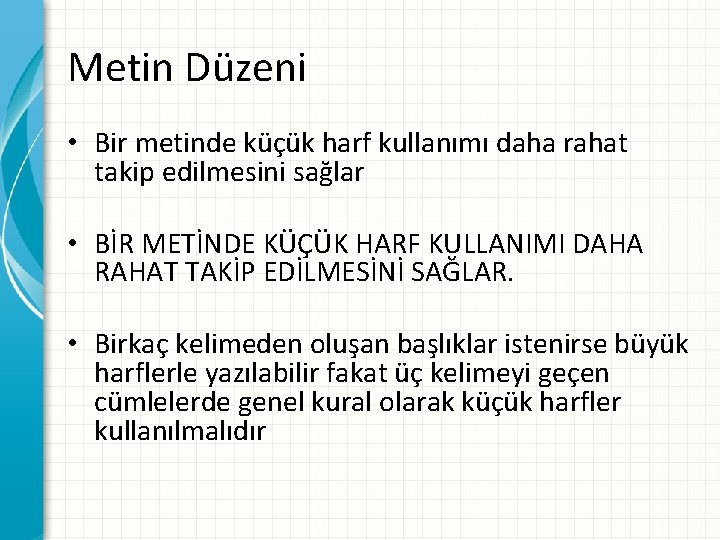 Metin Düzeni • Bir metinde küçük harf kullanımı daha rahat takip edilmesini sağlar •