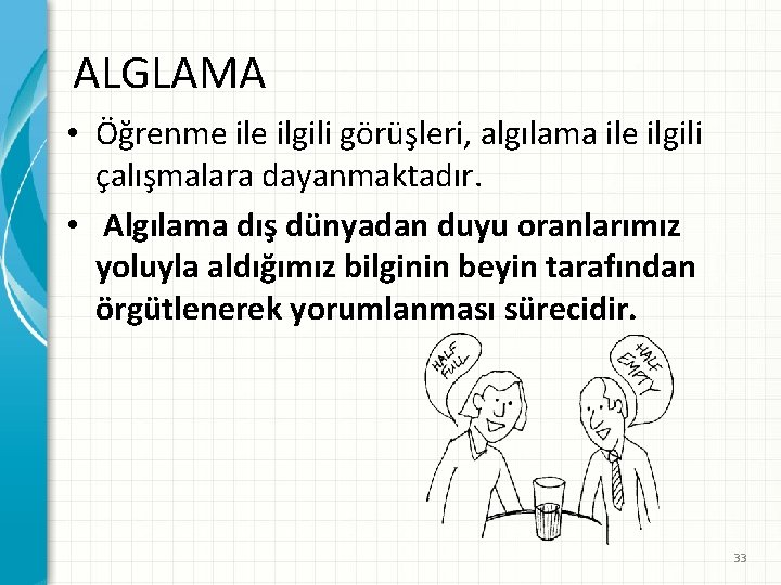 ALGLAMA • Öğrenme ilgili görüşleri, algılama ile ilgili çalışmalara dayanmaktadır. • Algılama dış dünyadan