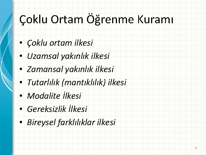 Çoklu Ortam Öğrenme Kuramı • • Çoklu ortam ilkesi Uzamsal yakınlık ilkesi Zamansal yakınlık