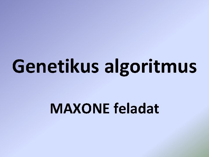 Genetikus algoritmus MAXONE feladat 