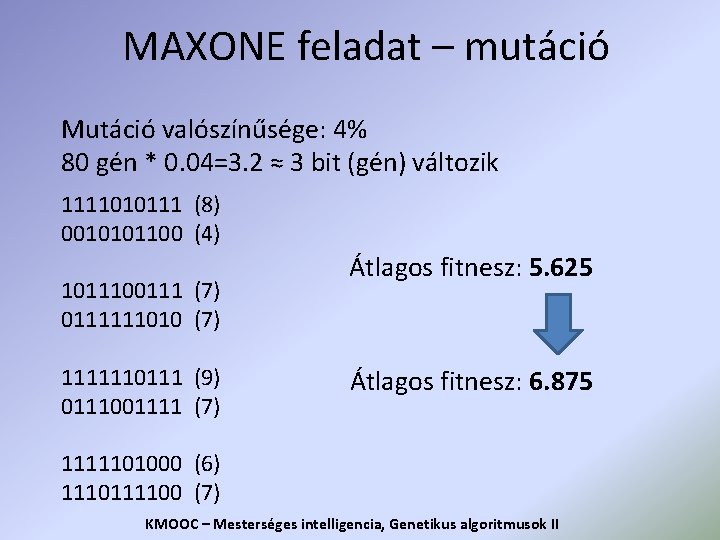 MAXONE feladat – mutáció Mutáció valószínűsége: 4% 80 gén * 0. 04=3. 2 ≈