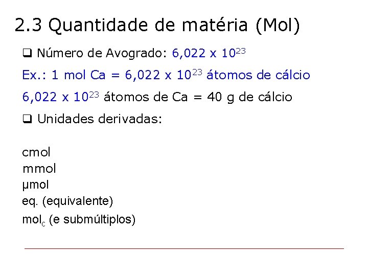 2. 3 Quantidade de matéria (Mol) q Número de Avogrado: 6, 022 x 1023