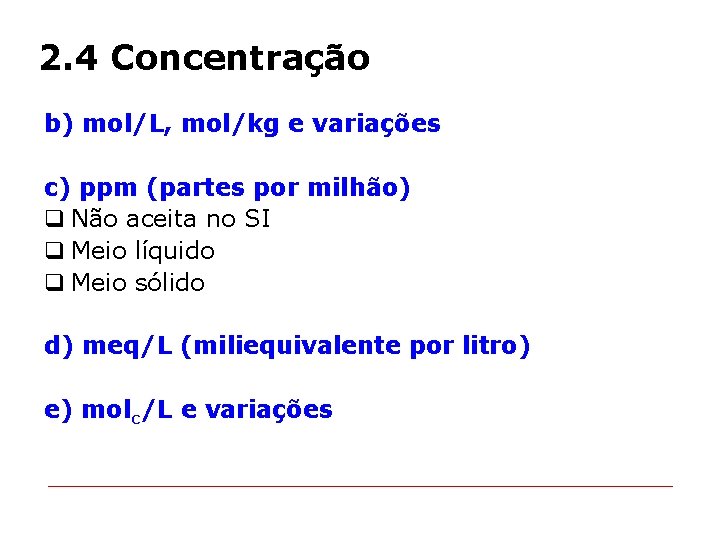 2. 4 Concentração b) mol/L, mol/kg e variações c) ppm (partes por milhão) q
