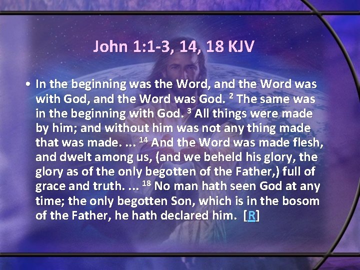 John 1: 1 -3, 14, 18 KJV • In the beginning was the Word, John 1: 1 -3, 14, 18 KJV • In the beginning was the Word,