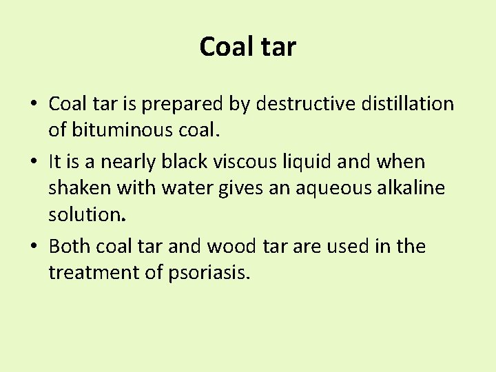 Coal tar • Coal tar is prepared by destructive distillation of bituminous coal. •