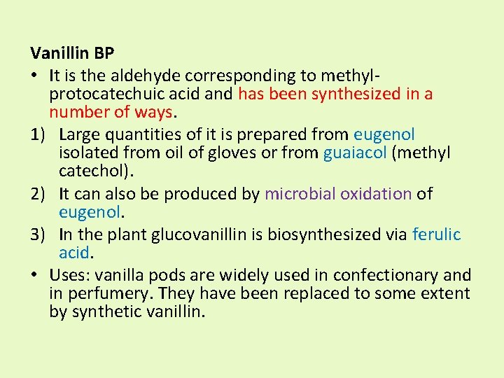 Vanillin BP • It is the aldehyde corresponding to methylprotocatechuic acid and has been