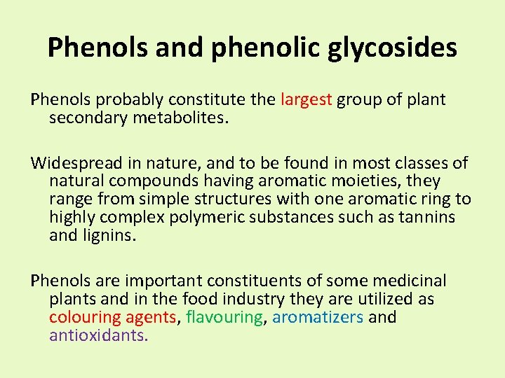 Phenols and phenolic glycosides Phenols probably constitute the largest group of plant secondary metabolites.