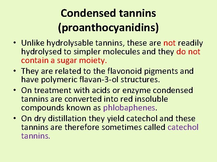 Condensed tannins (proanthocyanidins) • Unlike hydrolysable tannins, these are not readily hydrolysed to simpler