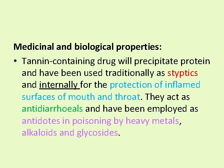 Medicinal and biological properties: • Tannin-containing drug will precipitate protein and have been used