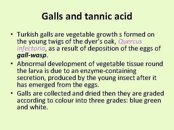 Galls and tannic acid • Turkish galls are vegetable growth s formed on the