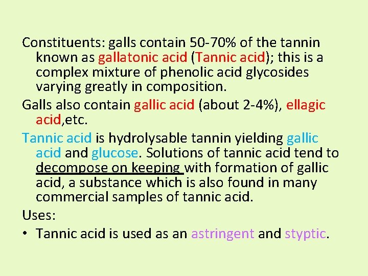 Constituents: galls contain 50 -70% of the tannin known as gallatonic acid (Tannic acid);