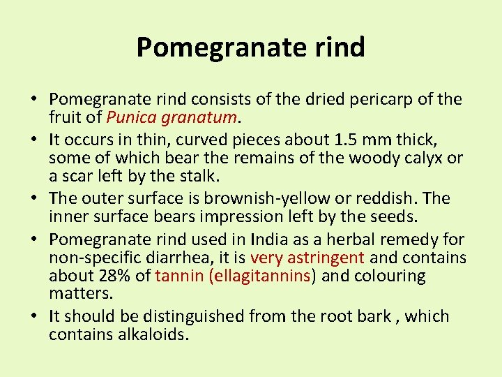 Pomegranate rind • Pomegranate rind consists of the dried pericarp of the fruit of