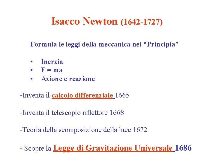 Isacco Newton (1642 -1727) Formula le leggi della meccanica nei “Principia” • • •