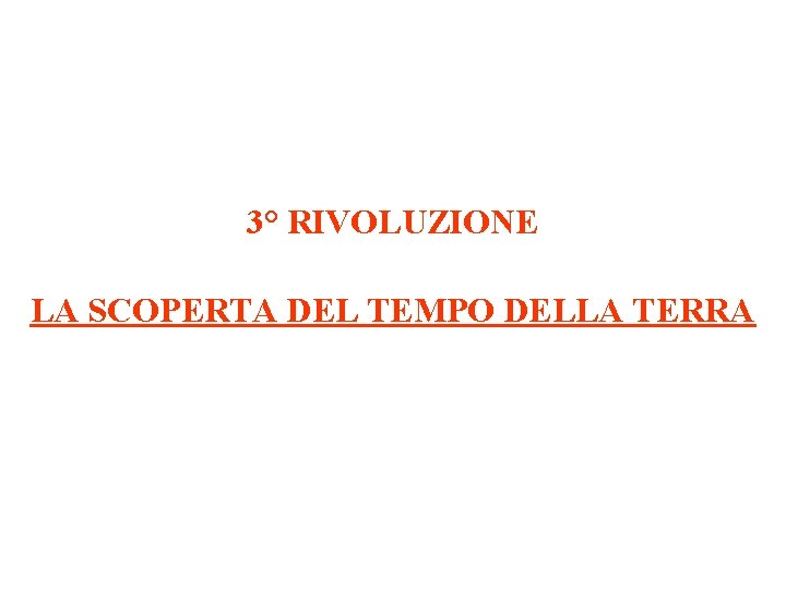 3° RIVOLUZIONE LA SCOPERTA DEL TEMPO DELLA TERRA 
