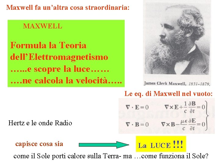 Maxwell fa un’altra cosa straordinaria: MAXWELL Formula la Teoria dell’Elettromagnetismo …. . . e