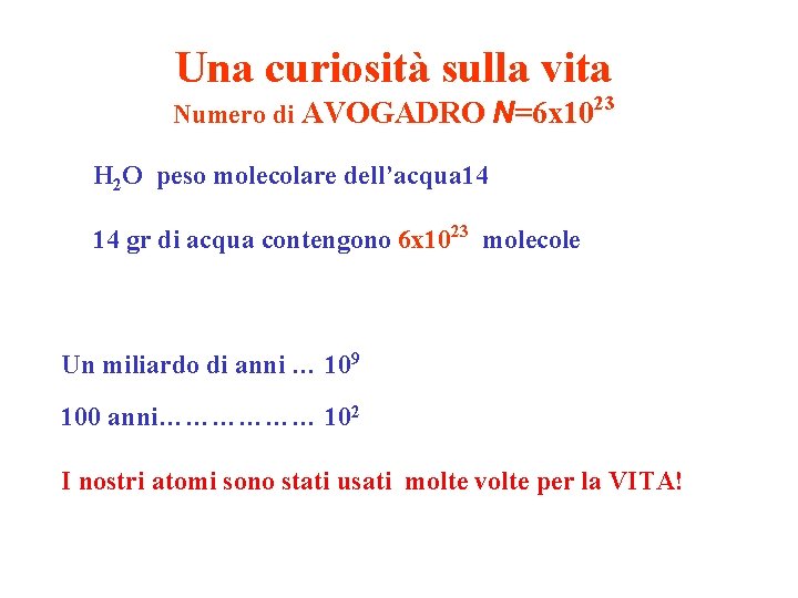 Una curiosità sulla vita Numero di AVOGADRO N=6 x 1023 H 2 O peso