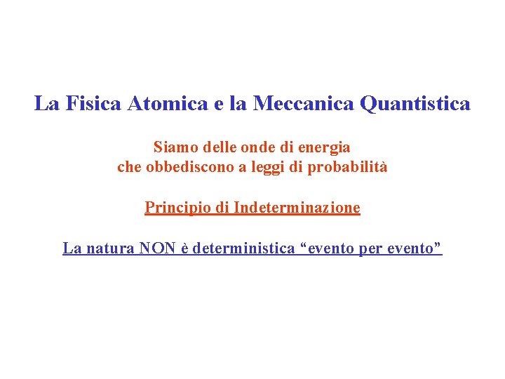 La Fisica Atomica e la Meccanica Quantistica Siamo delle onde di energia che obbediscono