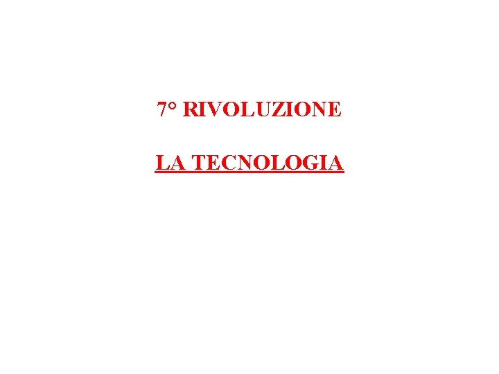 7° RIVOLUZIONE LA TECNOLOGIA 