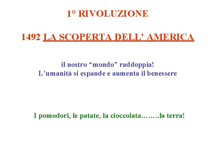 1° RIVOLUZIONE 1492 LA SCOPERTA DELL’ AMERICA il nostro “mondo” raddoppia! L’umanità si espande
