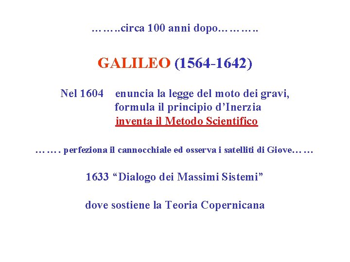 ……. . circa 100 anni dopo………. . GALILEO (1564 -1642) Nel 1604 enuncia la