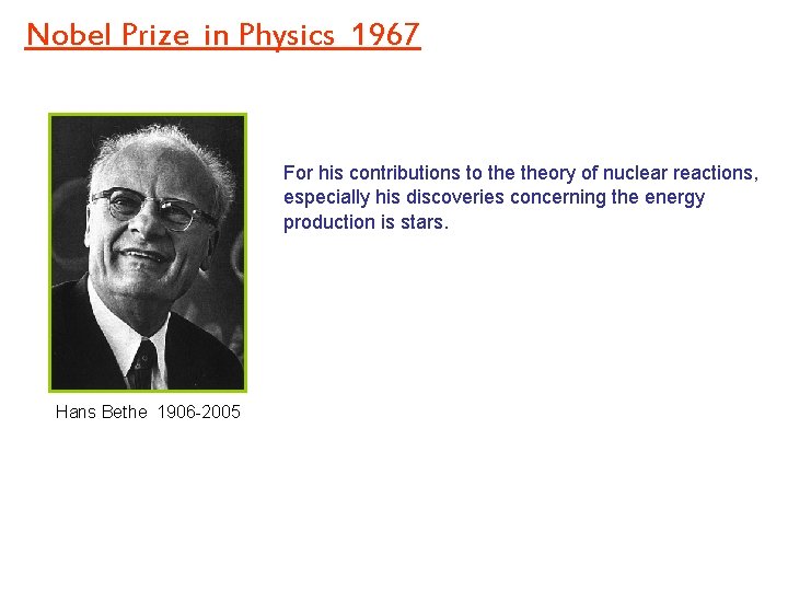 Nobel Prize in Physics 1967 For his contributions to theory of nuclear reactions, especially