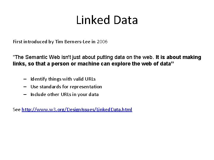 Linked Data First introduced by Tim Berners-Lee in 2006 “The Semantic Web isn't just