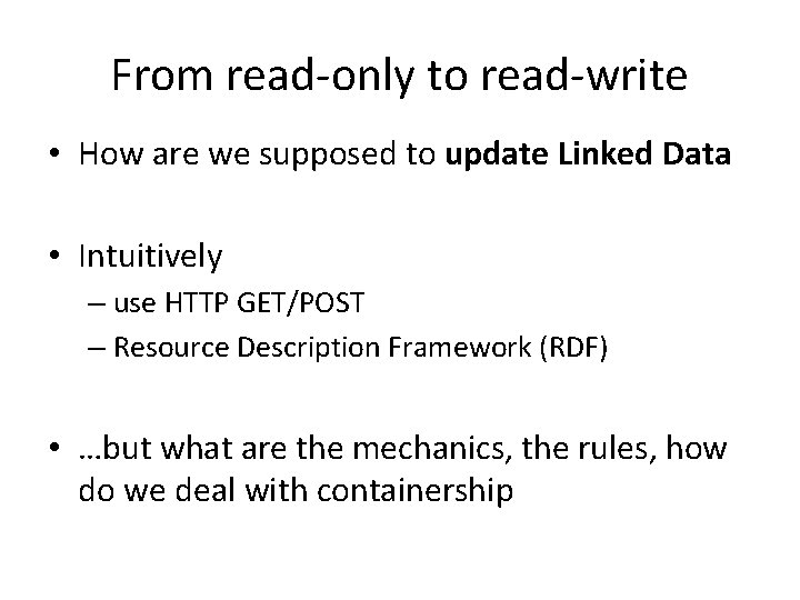 From read-only to read-write • How are we supposed to update Linked Data •