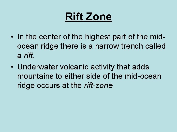Rift Zone • In the center of the highest part of the midocean ridge