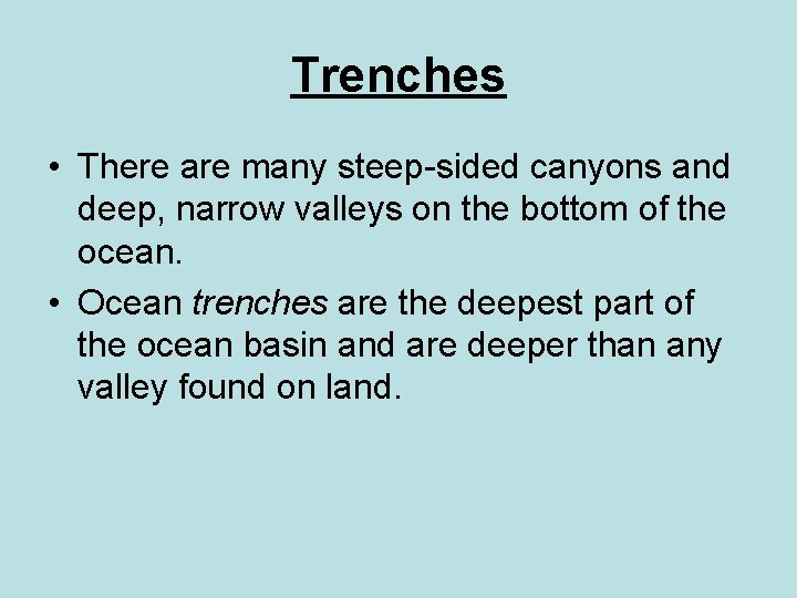 Trenches • There are many steep-sided canyons and deep, narrow valleys on the bottom
