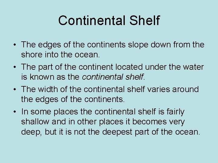 Continental Shelf • The edges of the continents slope down from the shore into