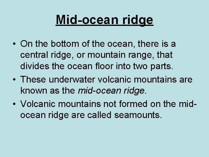 Mid-ocean ridge • On the bottom of the ocean, there is a central ridge,