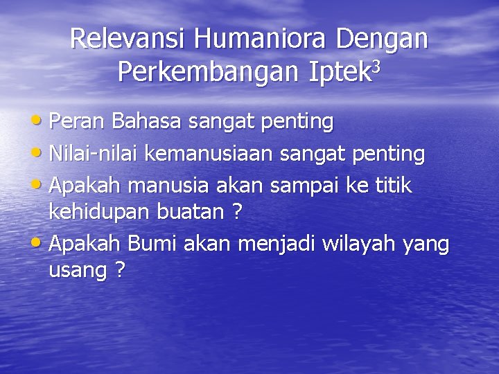 Relevansi Humaniora Dengan Perkembangan Iptek 3 • Peran Bahasa sangat penting • Nilai-nilai kemanusiaan