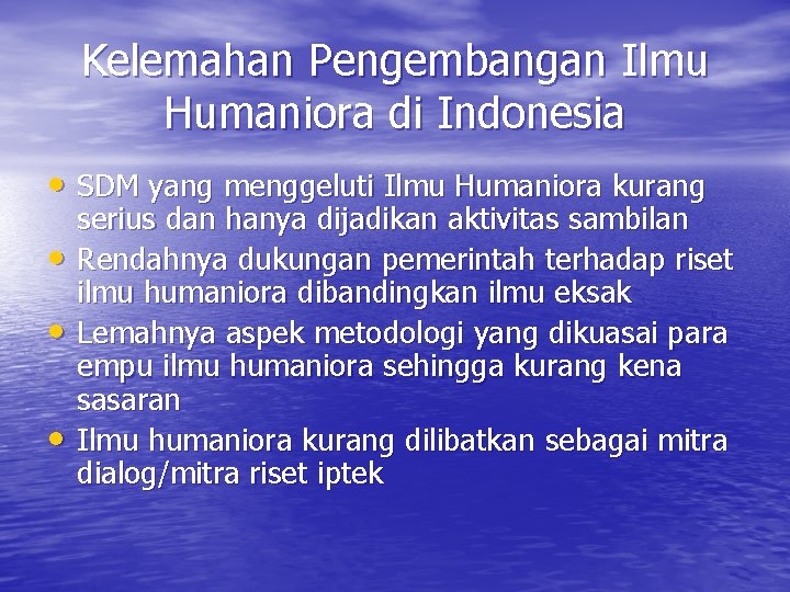 Kelemahan Pengembangan Ilmu Humaniora di Indonesia • SDM yang menggeluti Ilmu Humaniora kurang •