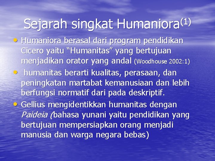 Sejarah singkat Humaniora(1) • Humaniora berasal dari program pendidikan • • Cicero yaitu “Humanitas”