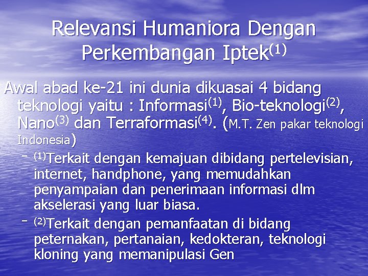 Relevansi Humaniora Dengan Perkembangan Iptek(1) Awal abad ke-21 ini dunia dikuasai 4 bidang teknologi