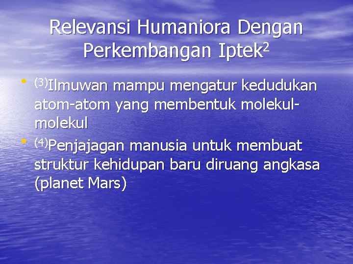 Relevansi Humaniora Dengan Perkembangan Iptek 2 • (3)Ilmuwan mampu mengatur kedudukan atom-atom yang membentuk