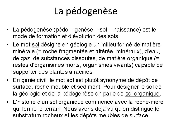 La pédogenèse • La pédogenèse (pédo – genèse = sol – naissance) est le